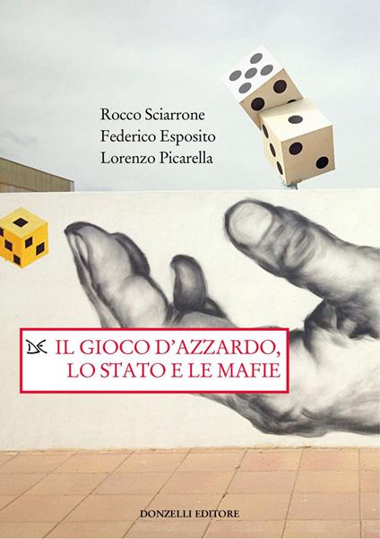 Il gioco d'azzardo, lo Stato e le mafie - Federico Esposito,Lorenzo Picarella,Rocco Sciarrone - ebook