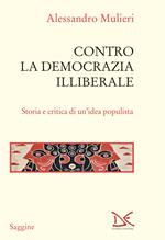 Contro la democrazia illiberale. Storia e critica di un'idea populista