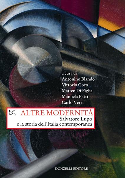 Altre modernità. Salvatore Lupo e la storia dell'Italia contemporanea - copertina