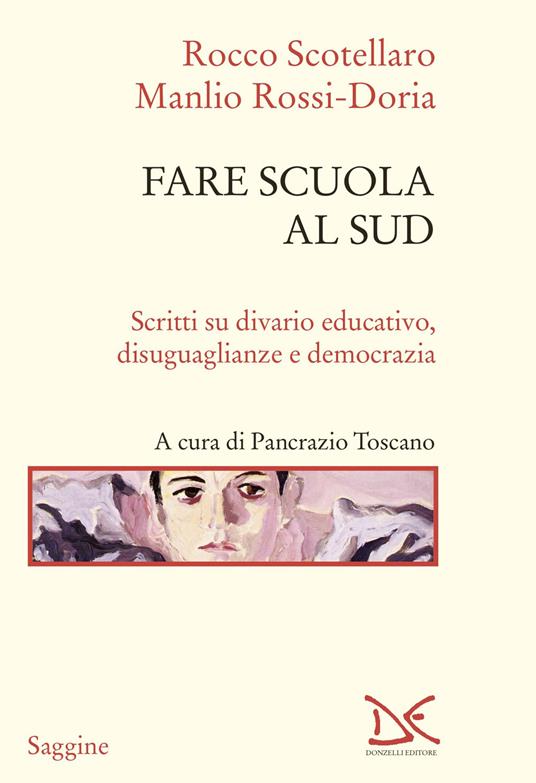 Fare scuola al Sud. Scritti su divario educativo, disuguaglianze e democrazia - Rocco Scotellaro,Manlio Rossi-Doria - copertina