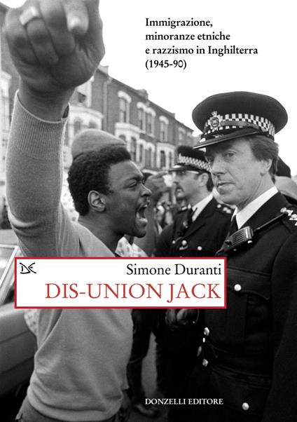 Dis-union Jack. Immigrazione, minoranze etniche e razzismo in Inghilterra (1945-90) - Simone Duranti - copertina