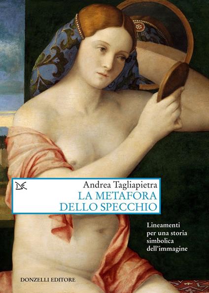 La metafora dello specchio. Lineamenti per una storia simbolica dell'immagine - Andrea Tagliapietra - ebook