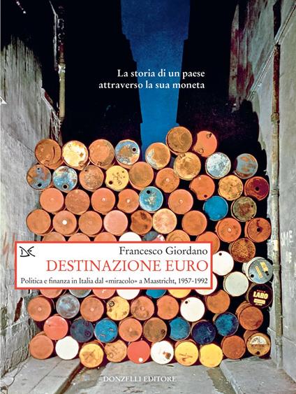 Destinazione euro. Politica e finanza in Italia dal «miracolo» a Maastricht, 1957-1992 - Francesco Giordano - ebook