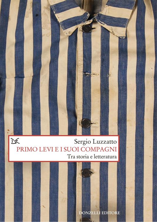 Primo Levi e i suoi compagni. Tra storia e letteratura - Sergio Luzzatto - copertina