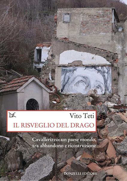 Il risveglio del drago. Cavallerizzo: un paese mondo, tra abbandono e ricostruzione - Vito Teti - copertina