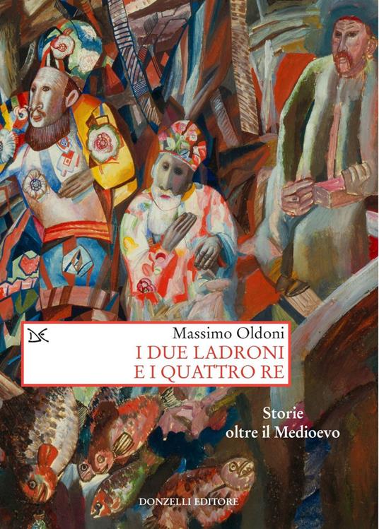 I due ladroni e i quattro re. Storie oltre il Medioevo - Massimo Oldoni - ebook