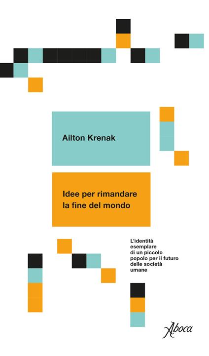 Idee per rimandare la fine del mondo. L'identità esemplare di un piccolo popolo per il futuro delle società umane - Ailton Krenak - copertina