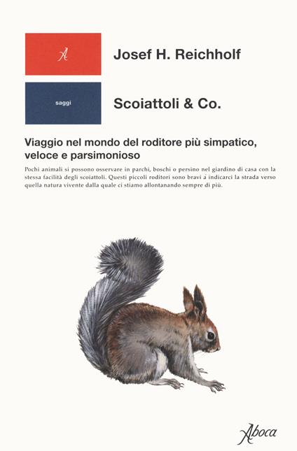 Scoiattoli & co. Viaggio nel mondo del roditore più simpatico, veloce e parsimonioso - Josef H. Reichholf - copertina