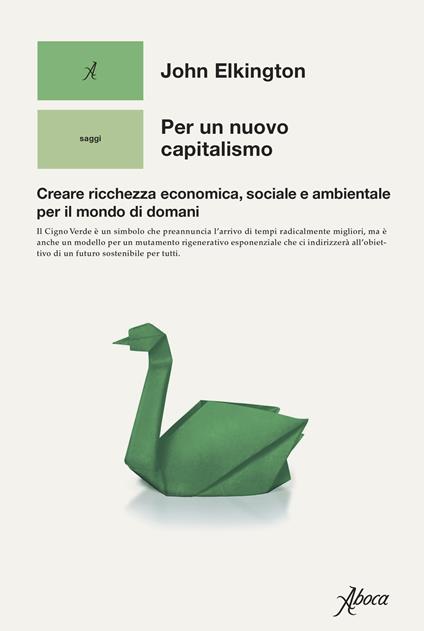 Per un nuovo capitalismo. Creare ricchezza economica, sociale e ambientale per il mondo di domani - John Elkington - copertina