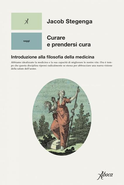 Curare e prendersi cura. Introduzione alla filosofia della medicina - Jacob Stegenga,Melinda Mele - ebook