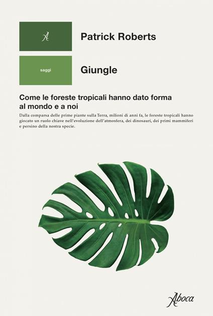 Giungle. Come le foreste tropicali hanno dato forma al mondo e a noi - Patrick Roberts,Laura Calosso - ebook