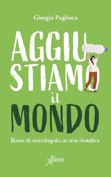 Aggiustiamo il mondo. Diario di un'ecologista in crisi climatica - Giorgia Pagliuca - ebook