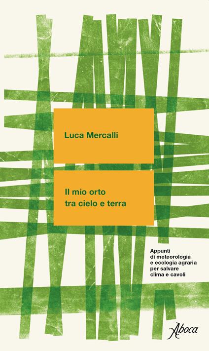 Il mio orto tra cielo e terra. Appunti di meteorologia e ecologia agraria per salvare clima e cavoli. Nuova ediz. - Luca Mercalli - copertina