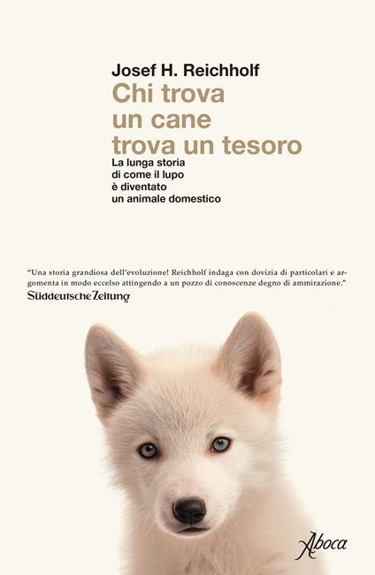 Chi trova un cane trova un tesoro. La lunga storia di come il lupo è diventato un animale domestico - Josef H. Reichholf - copertina