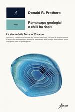 Rompicapo geologici e chi li ha risolti. La storia della Terra in 25 rocce