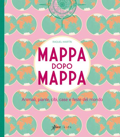 Mappa dopo mappa. Animali, piante, cibi, case e feste del mondo. Ediz. illustrata - Raquel Martin - copertina