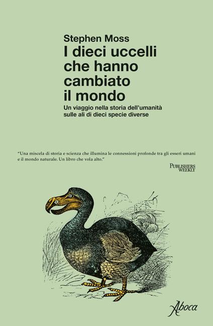 I dieci uccelli che hanno cambiato il mondo. Un viaggio nella storia dell'umanità sulle ali di dieci specie diverse - Stephen J. Moss,Marta Lanfranco - ebook