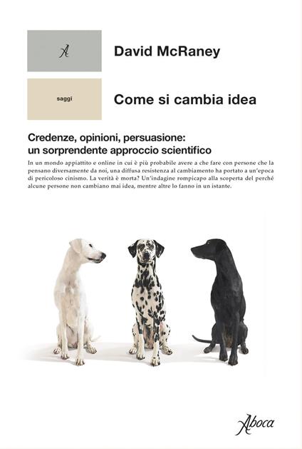 Come si cambia idea. Credenze, opinioni, persuasione: un sorprendente approccio scientifico - David McRaney,Luigi Maria Sponzilli - ebook