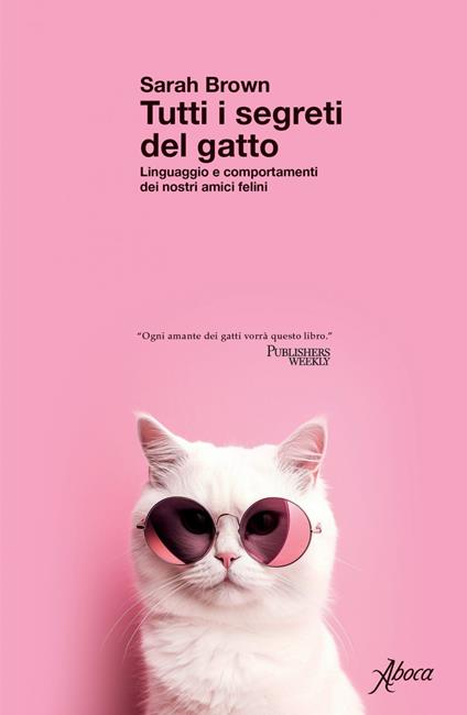 Tutti i segreti del gatto. Linguaggio e comportamenti dei nostri amici felini - Sarah Brown,Maurizio Riccucci - ebook