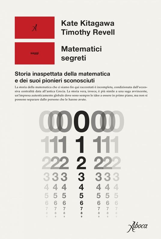 Matematici segreti. Storia inaspettata della matematica e dei suoi pionieri sconosciuti - Kate Kitagawa,Timothy Revell - ebook