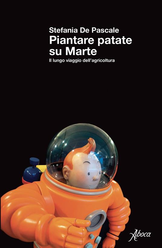 Piantare patate su Marte. Il lungo viaggio dell'agricoltura - Stefania De Pascale - ebook