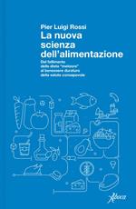 La nuova scienza dell'alimentazione. Dal fallimento delle diete «meteore» al benessere duraturo della salute consapevole