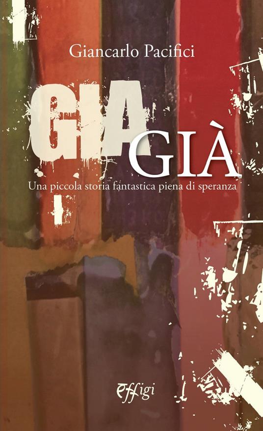 Giagià. Una piccola storia fantastica piena di speranza - Giancarlo Pacifici - copertina
