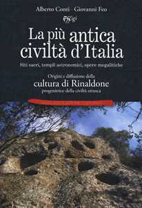 Image of La più antica civiltà d'Italia. Siti sacri, templi astronomici, opere megalitiche. Origini e diffusione della cultura di Rinaldone progenitrice della civiltà etrusca