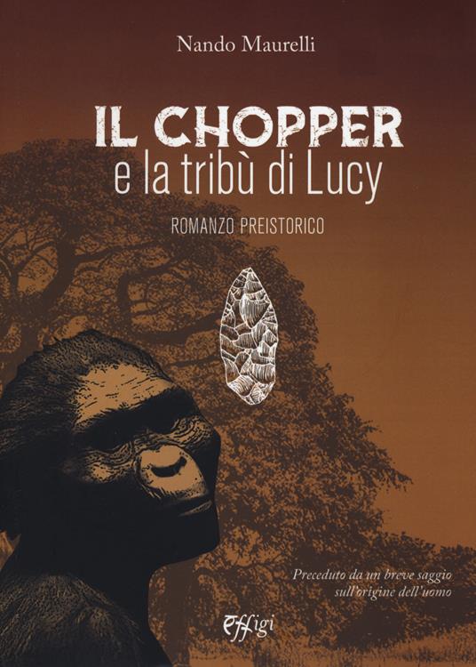 Il chopper e la tribù di Lucy. Romanzo preistorico - Nando Maurelli - copertina