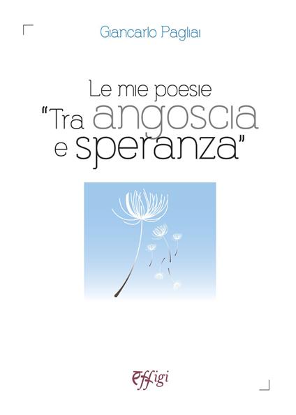 Le mie poesie «tra angoscia e speranza» - Giancarlo Pagliai - copertina