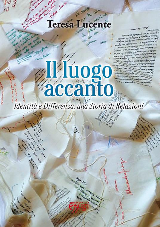 Il luogo accanto. Identità e differenza, una storia di relazioni - Teresa Lucente - copertina