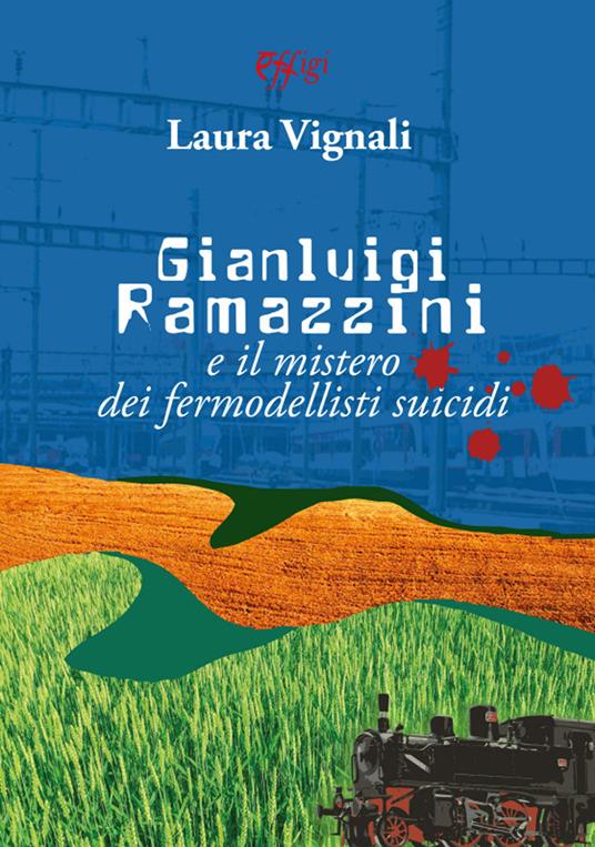 Gianluigi Ramazzini e il mistero dei fermodellisti suicidi - Laura Vignali - copertina