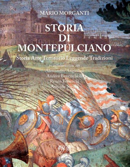 Storia di Montepulciano. Storia, arte, territorio, leggende, tradizioni - Mario Morganti - copertina