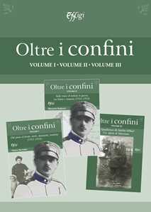 Image of Oltre i confini. Vol. 1-3: Dal paese al fronte: storie, documenti, memorie (1911-1918)-Sulle tracce di uomini in guerra tra lettere e memorie (1911-1918)-Quaderno di Attilio Sillari. Un alpino di...