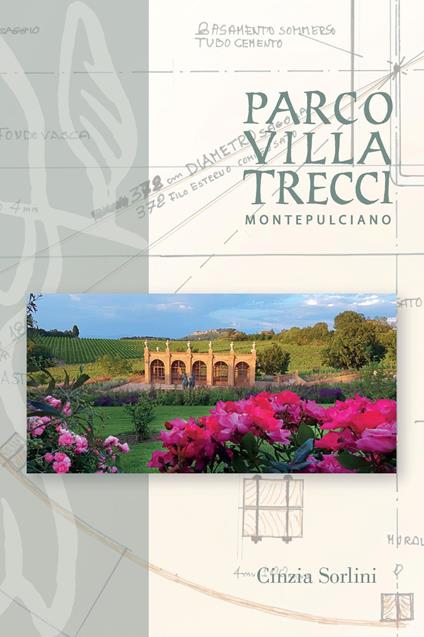 Parco villa Trecci. Montepulciano. Ediz. italiana e inglese - Cinzia Sorlini - copertina