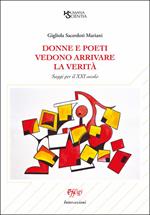 Donne e poeti vedono arrivare la verità. Saggi per il XXI secolo