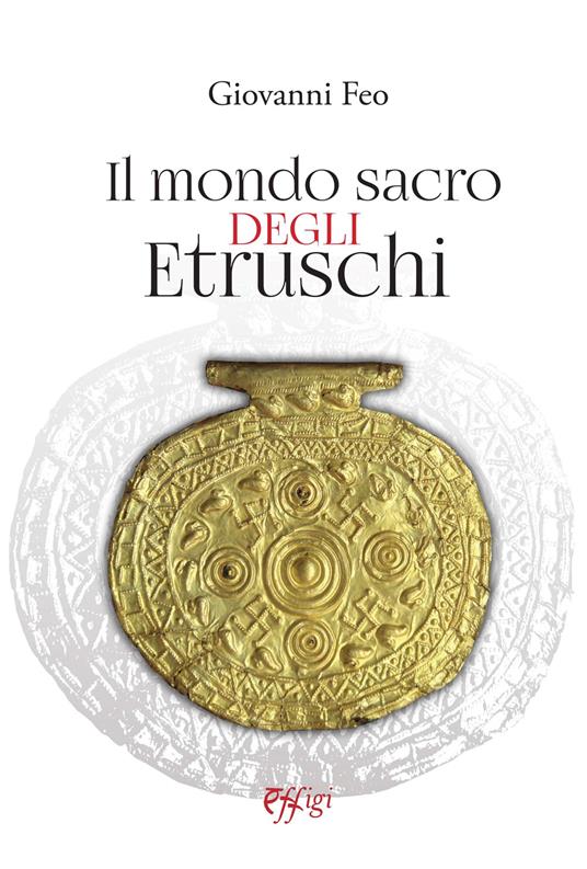 Il mondo sacro degli etruschi - Giovanni Feo - copertina