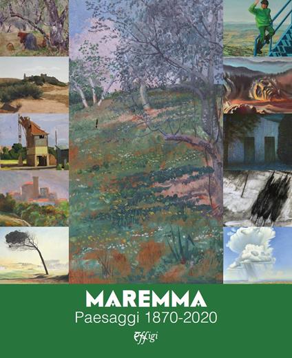 Maremma. Paesaggi 1870-2020. Ediz. a colori - copertina