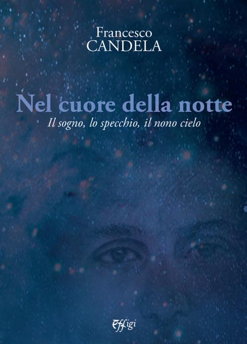Nel cuore della notte. Il sogno, lo specchio, il nono cielo - Francesco  Candela - Libro - C&P Adver Effigi - Nuovi saggi | IBS