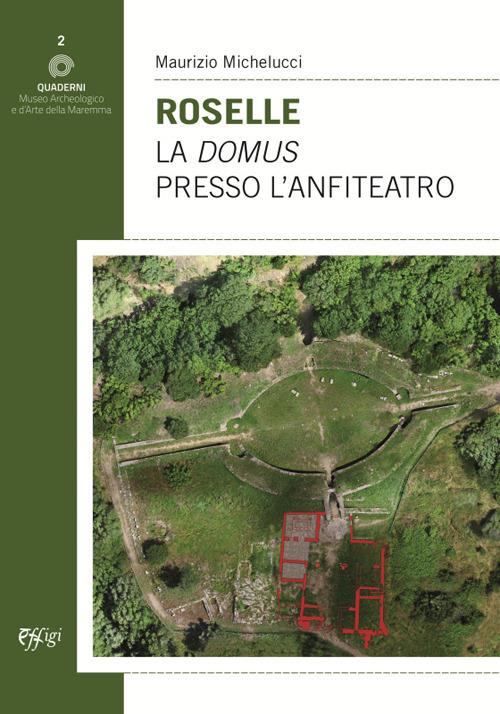 Roselle. La domus presso l'anfiteatro - Maurizio Michelucci - copertina