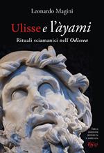 Ulisse e l'àyami. Rituali sciamanici nell'«Odissea»