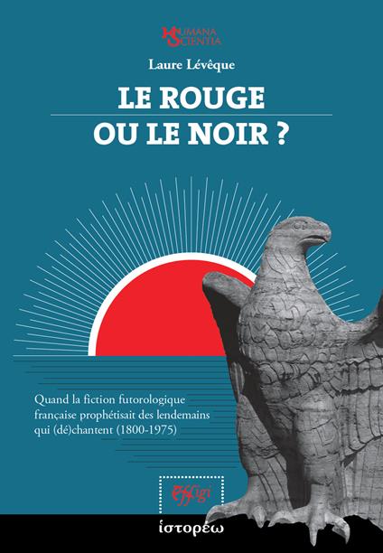 Le rouge ou le noir? Quand la fiction futorologique française prophétisait des lendemains qui (dé)chantent (1800-1975) - Laure Lévêque - copertina