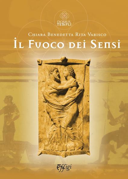 Il fuoco dei sensi - Chiara Benedetta,Rita Varisco - copertina