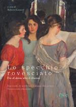 Lo specchio rovesciato. Vite di donne oltre le illusioni. Racconti di scrittrici italiane del primo Novecento ritrovate