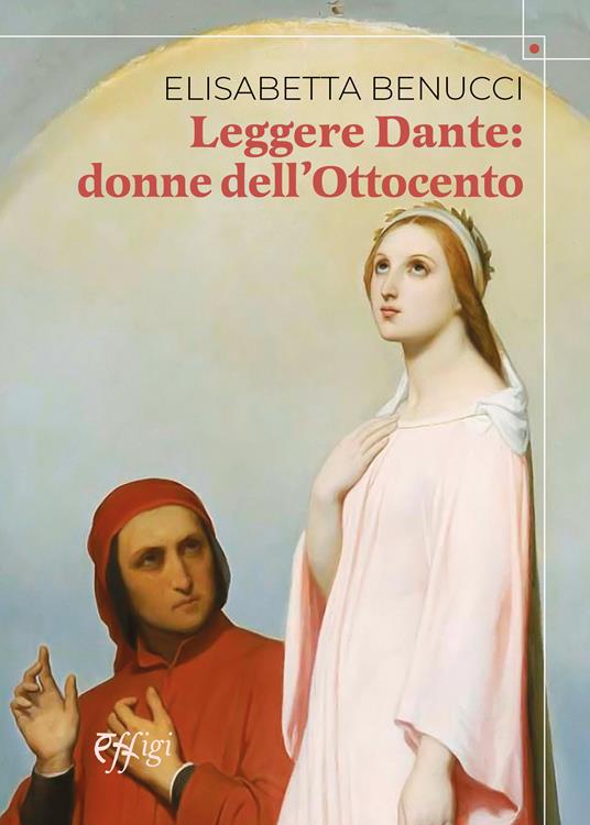 Leggere Dante. Donne dell’Ottocento - Elisabetta Benucci - copertina