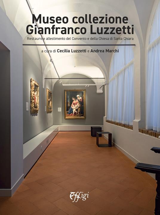 Museo collezione Gianfranco Luzzetti. Restauro e allestimento del convento e della chiesa di Santa Chiara - copertina