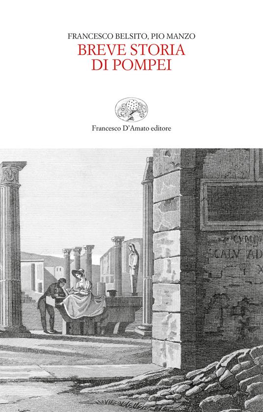 Breve storia di Pompei - Francesco Belsito,Pio Manzo - copertina