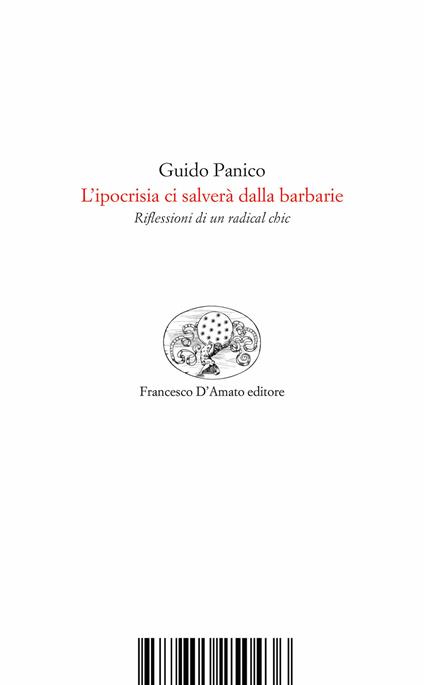 L'ipocrisia ci salverà dalla barbarie. Riflessioni di un radical chic - Guido Panico - copertina