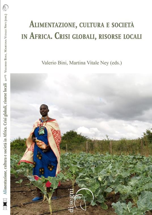 Alimentazione, cultura e società in Africa. Crisi globali, risorse locali - Collectif,Valerio Bini,Martina Vitale Ney - ebook