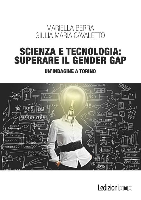 Scienza e tecnologia: superare il gender gap. Un'indagine a Torino - Mariella Berra,Giulia Maria Cavaletto - ebook